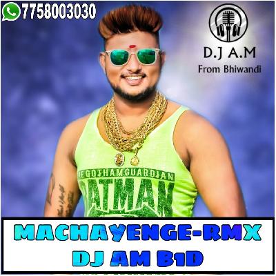 MACHAYENGE RMX DJ AM FROM BHIWANDI
